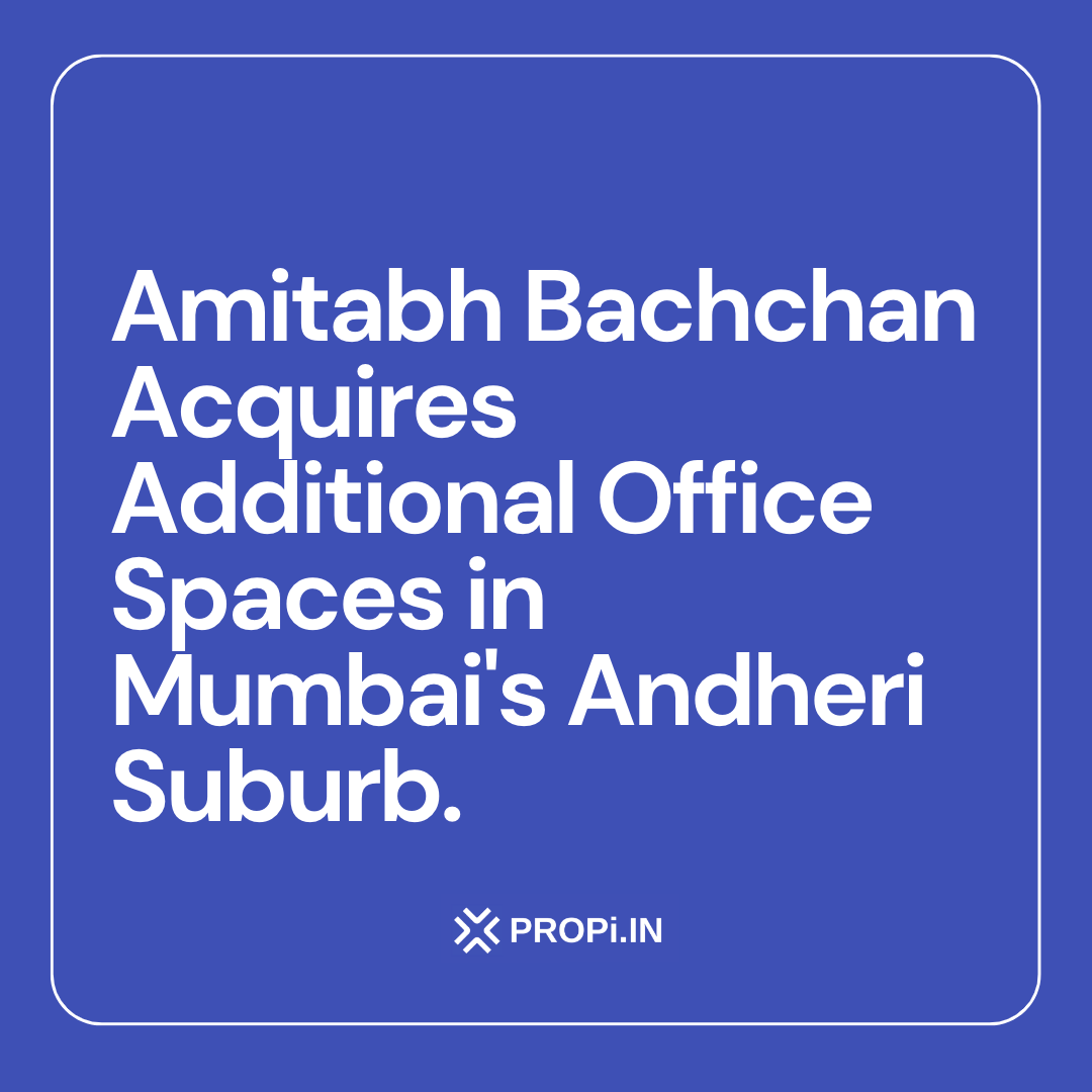 Amitabh Bachchan Acquires Additional Office Spaces in Mumbai's Andheri Suburb.